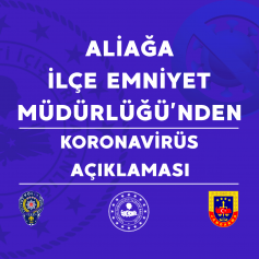 ALİAĞA İLÇE EMNİYET MÜDÜRLÜĞÜ’NDEN KORONAVİRÜS AÇIKLAMASI Galeri